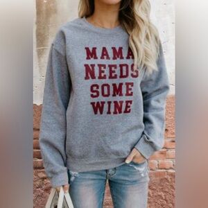 Mama needs wine sweatshirt!